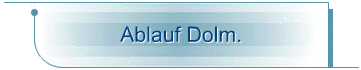 Ablauf Dolm.